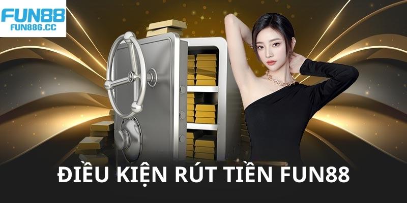 Điều kiện bắt buộc người chơi cần đáp ứng khi rút tiền Fun88 